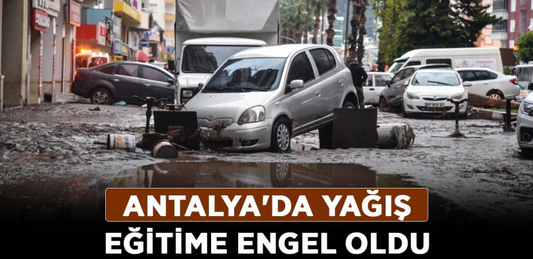 Antalya’da yağış eğitime engel oldu