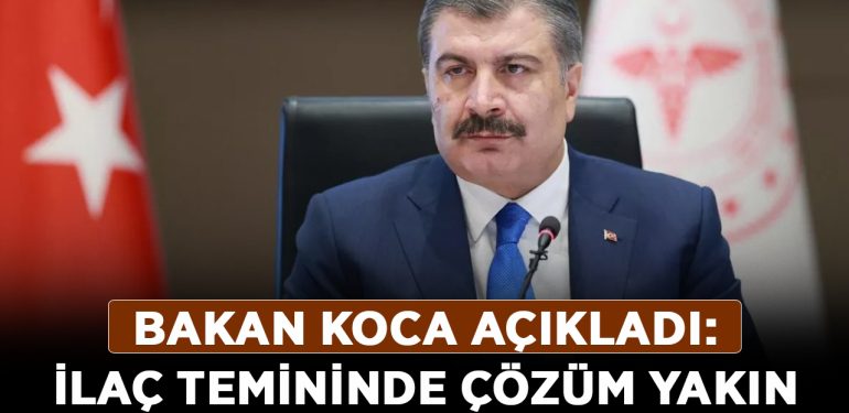 Bakan Koca açıkladı: İlaç temininde çözüm yakın