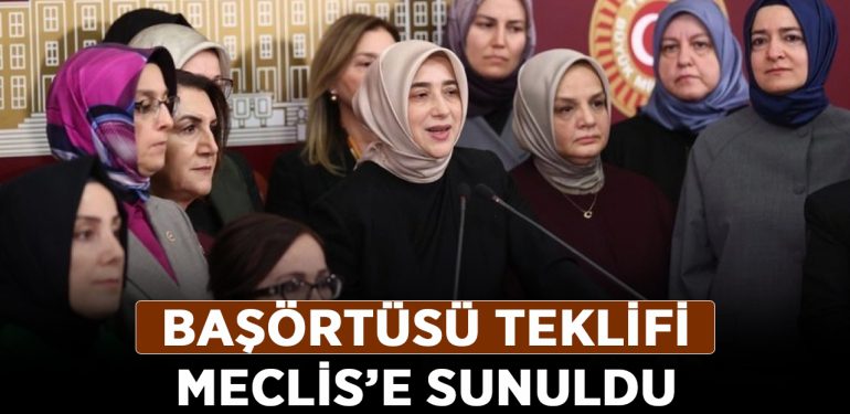 Başörtüsü teklifi Meclis’e sunuldu