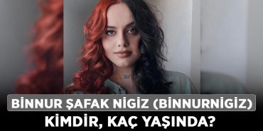 Binnur-Şafak-Nigiz-(binnurnigiz)-kimdir,-kaç-yaşında