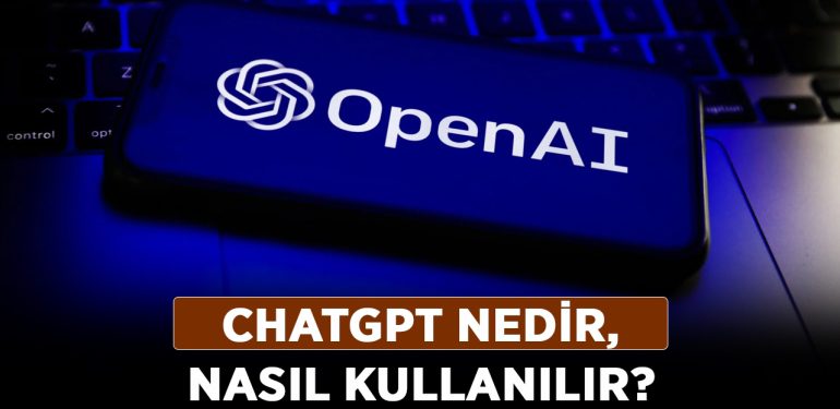 ChatGPT nedir, nasıl kullanılır? ChatGPT ne işe yarar, ne demek?