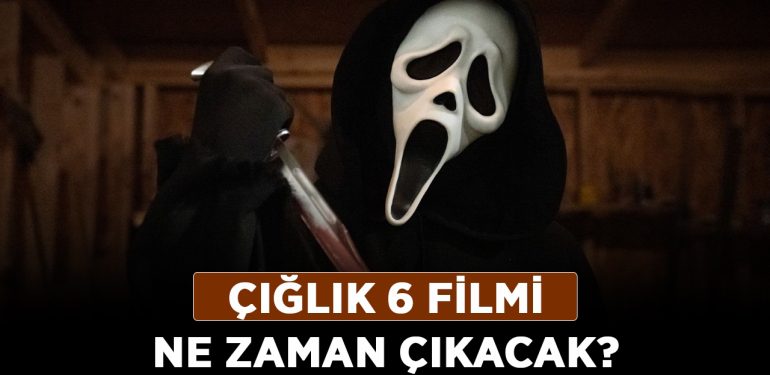 Çığlık 6 filmi ne zaman çıkacak? Çığlık 6 yayın tarihi belli oldu mu?