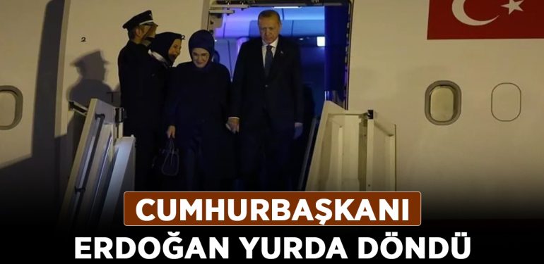 Cumhurbaşkanı Erdoğan yurda döndü