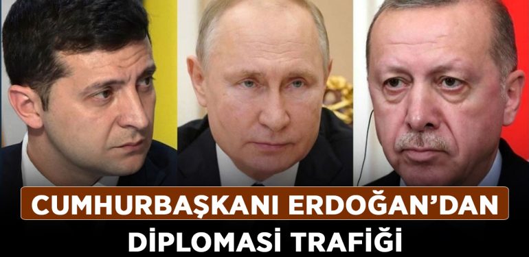 Cumhurbaşkanı Erdoğan’dan diplomasi trafiği: Putin ve Zelenskiy ile görüşecek!