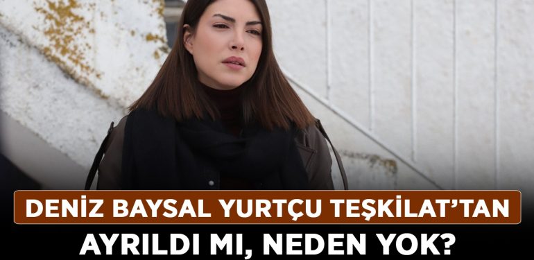 Teşkilat Zehra öldü mü, diziden ayrıldı mı? Deniz Baysal Yurtçu Teşkilat’tan ayrıldı mı, neden yok?