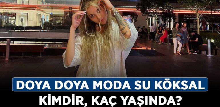 Doya Doya Moda Su Köksal kimdir, kaç yaşında? Su Köksal nereli, boyu kaç, İnstagram hesabı ne?