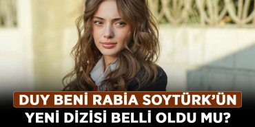 Duy-Beni-Rabia-Soytürk’ün-yeni-dizisi-belli-oldu-mu