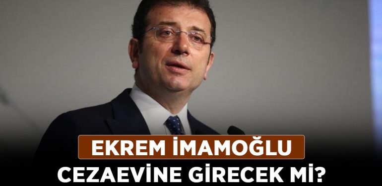 Ekrem İmamoğlu cezaevine girecek mi? İmamoğlu İBB Başkanlığından ayrılacak mı?