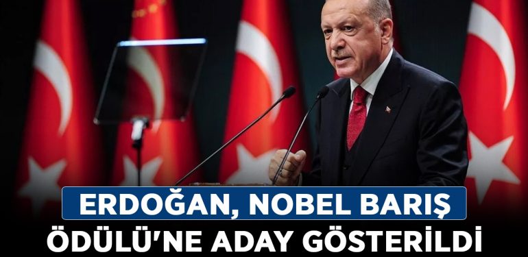 Erdoğan, Nobel Barış Ödülü’ne aday gösterildi