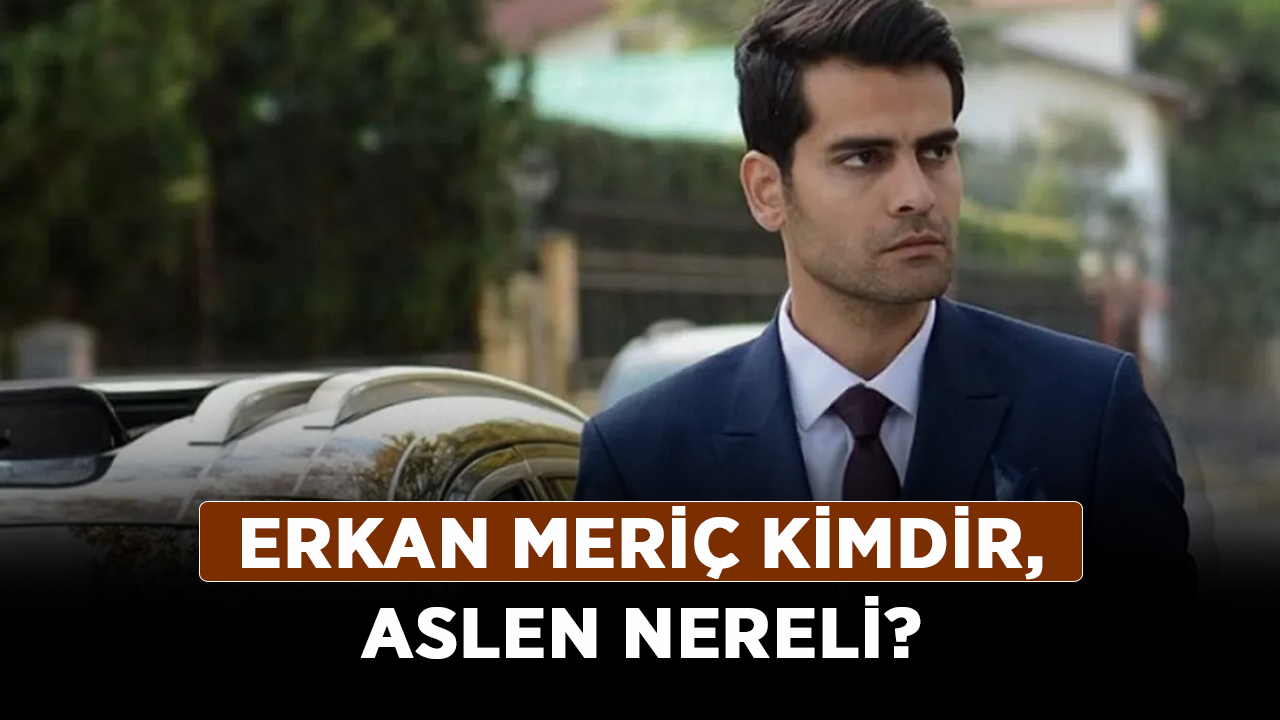 Erkan-Meriç-kimdir,-aslen-nereli