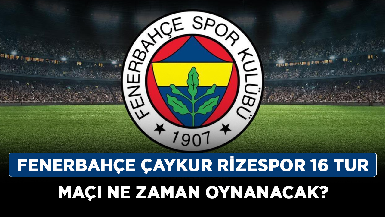 Fenerbahçe-Çaykur-Rizespor-son-16-tur-maçı-ne-zaman-oynanacak