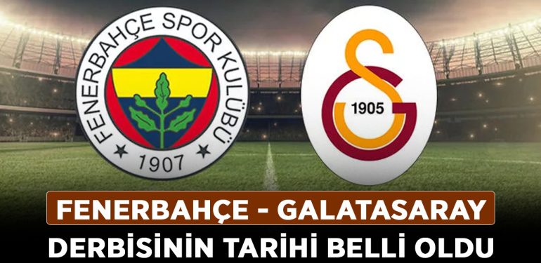 Fenerbahçe – Galatasaray derbisinin tarihi belli oldu