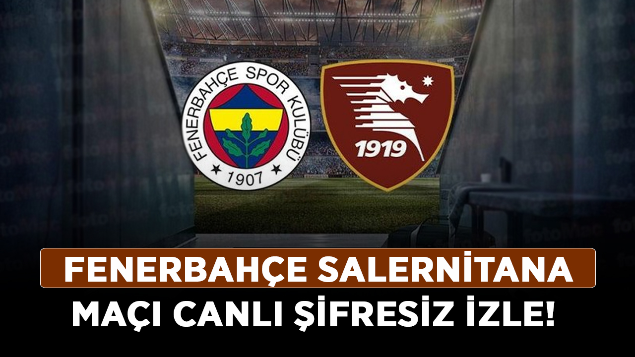 Fenerbahçe-Salernitana-maçı-canlı-izle!-Fenerbahçe-Salernitana-maçını-şifresiz-izle!