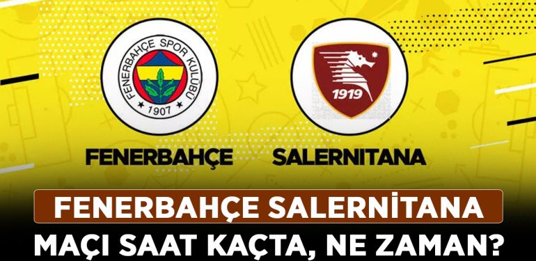 Fenerbahçe Salernitana maçı saat kaçta, ne zaman? Fenerbahçe – Salernitana maçı şifreli mi, hangi kanalda?