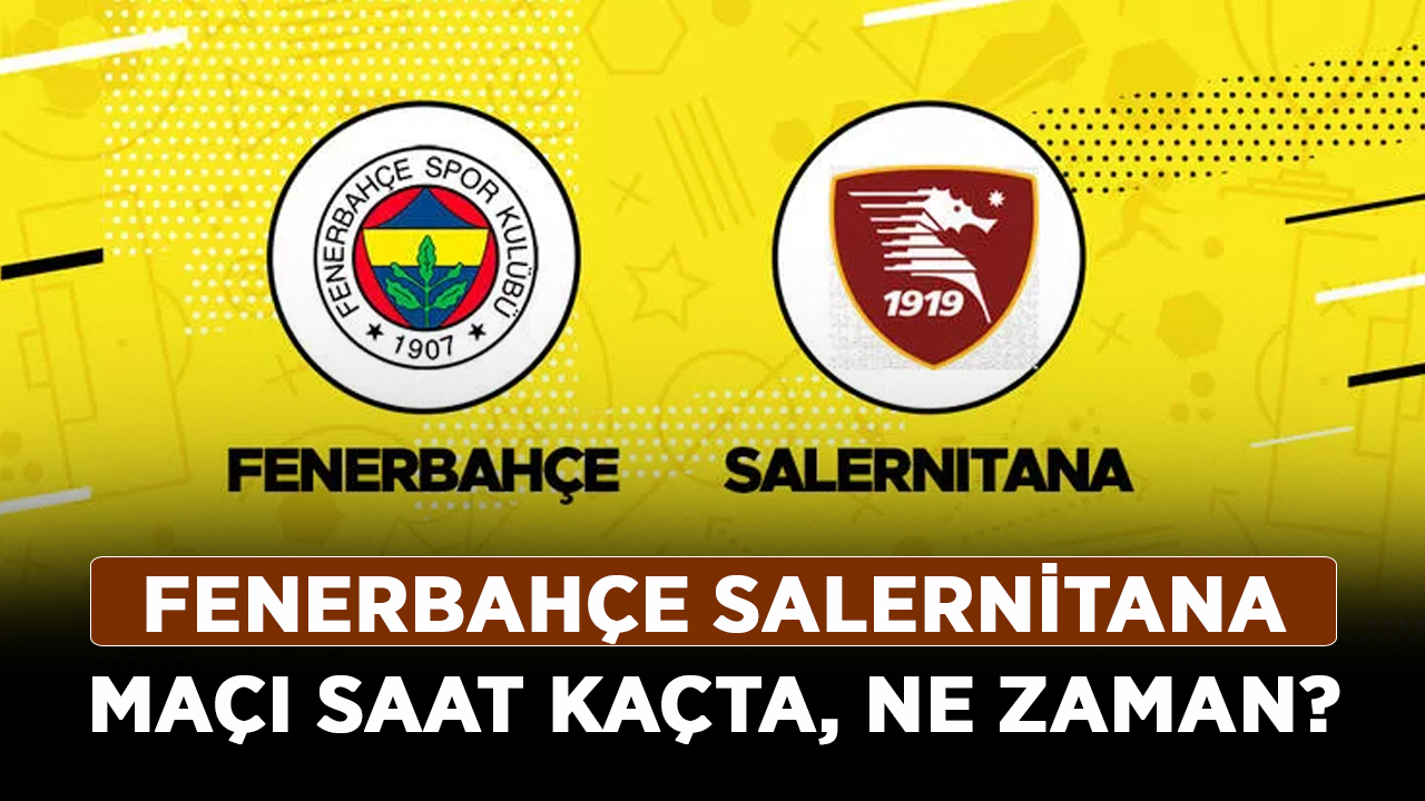 Fenerbahçe-Salernitana-maçı-saat-kaçta,-ne-zaman