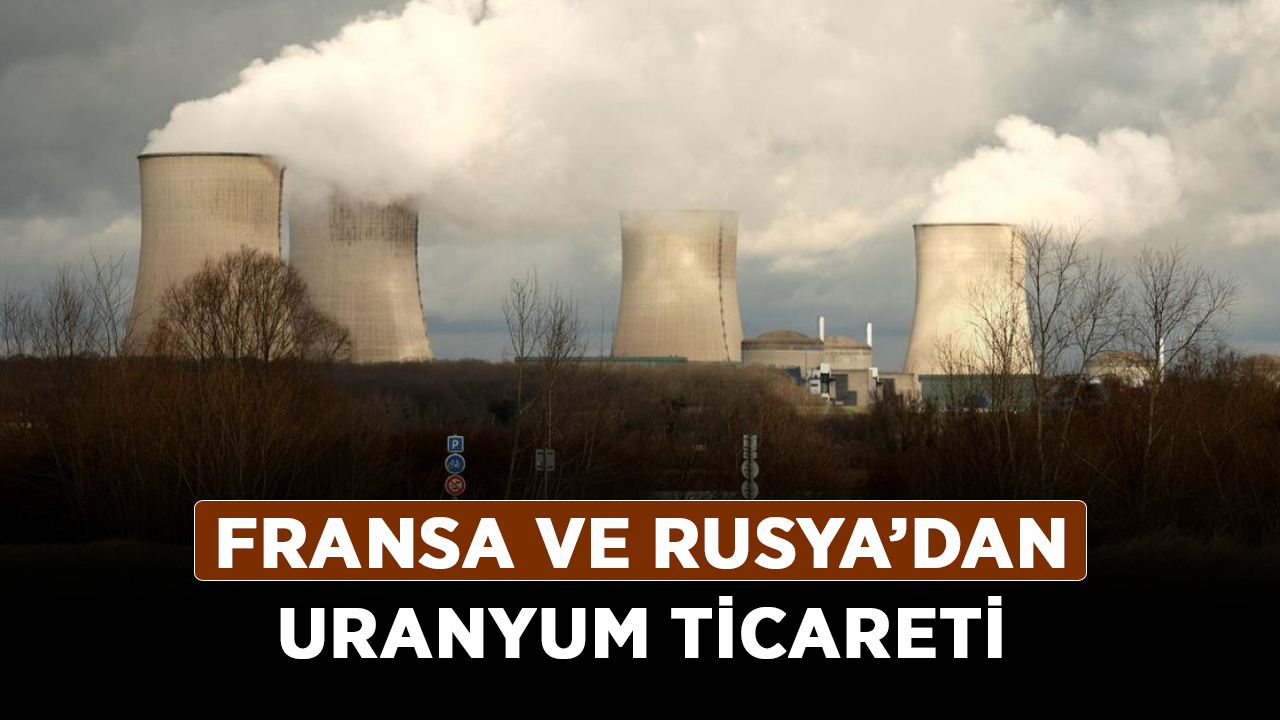 Fransa-ve-Rusya’dan-uranyum-ticareti