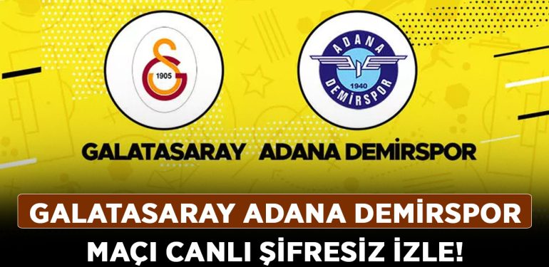 Galatasaray Adana Demirspor maçı canlı şifresiz izle! Galatasaray Adana Demirspor canlı HD izle!