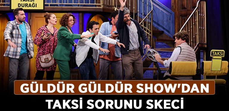 Güldür Güldür Show’dan taksi sorunu skeci