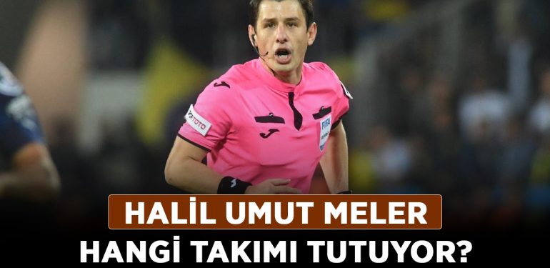 Halil Umut Meler hangi takımı tutuyor? Hakem Halil Umut Meler kimdir, hangi takımlı?