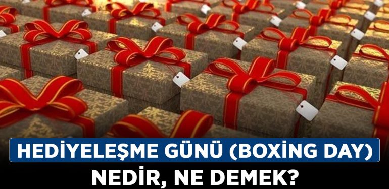 Hediyeleşme Günü (Boxing Day) nedir, ne demek? Hediyeleşme Günü ne anlama geliyor? Boxing Day tarihçesi!