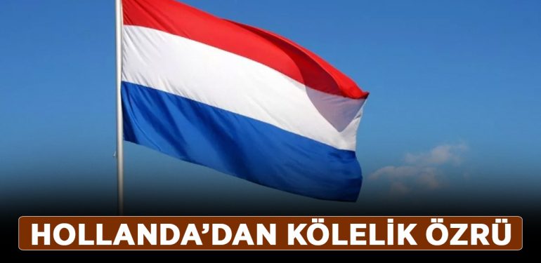 Hollanda’dan kölelik özrü