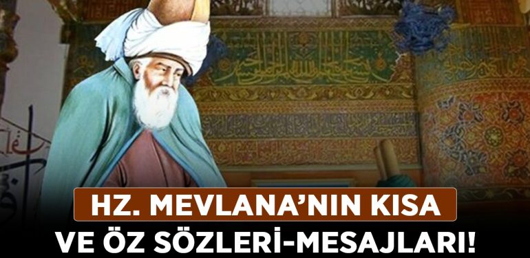 Hz. Mevlana’nın kısa ve öz sözleri-mesajları! En güzel anlamlı Mevlana sözleri ve mesajları!