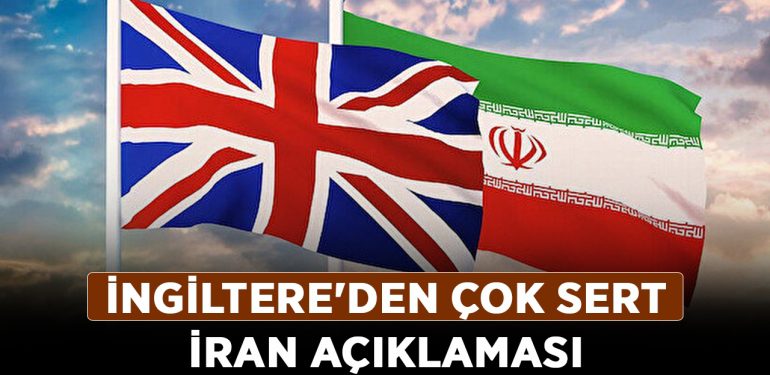 İngiltere’den çok sert İran açıklaması