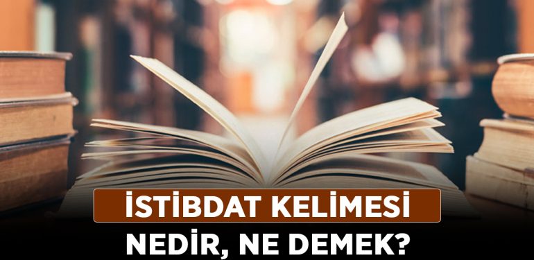 İstibdat kelimesi nedir, ne demek? İstibdat ne anlama geliyor, hangi dönem?