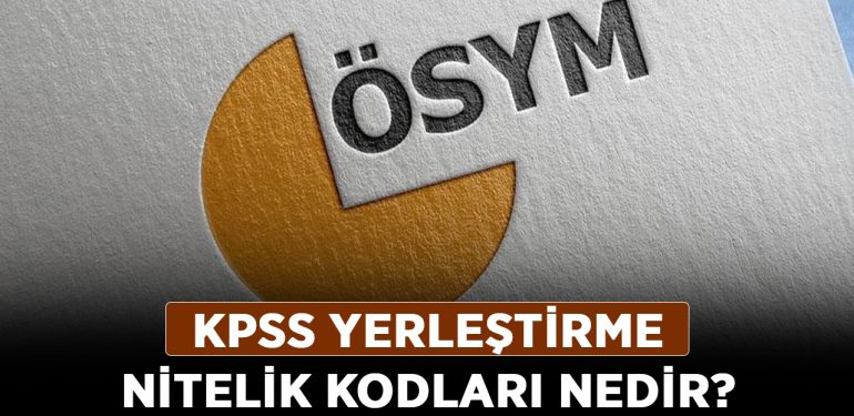 KPSS yerleştirme nitelik kodları nedir? KPSS nitelik kodları ve şartları nelerdir?