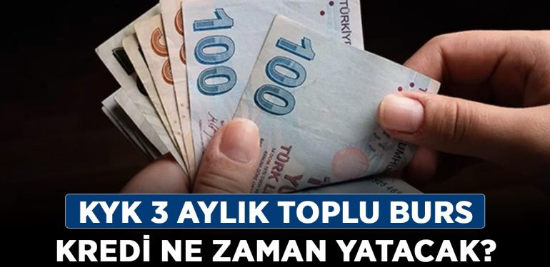 KYK 3 aylık toplu burs/kredi ne zaman yatacak? 2023 KYK toplu ödeme ne zaman verilecek?