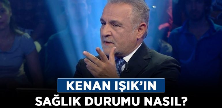 Kenan Işık’ın sağlık durumu nasıl? Kenan Işık ne zaman düzelecek?