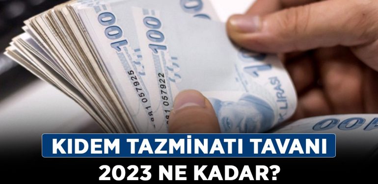 Kıdem tazminatı tavanı 2023 ne kadar? Yeni asgari ücret ile kıdem tazminatı tavanı belli oldu mu?