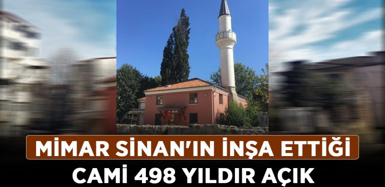 Mimar Sinan’ın inşa ettiği cami 498 yıldır açık