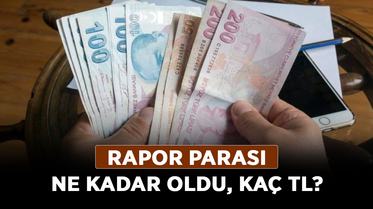 Rapor-parası-ne-kadar-oldu,-kaç-TL