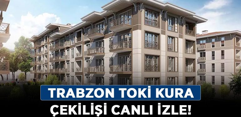 Trabzon TOKİ kura çekilişi canlı izle! Trabzon TOKİ kura çekiliş sonuçları sorgulama!