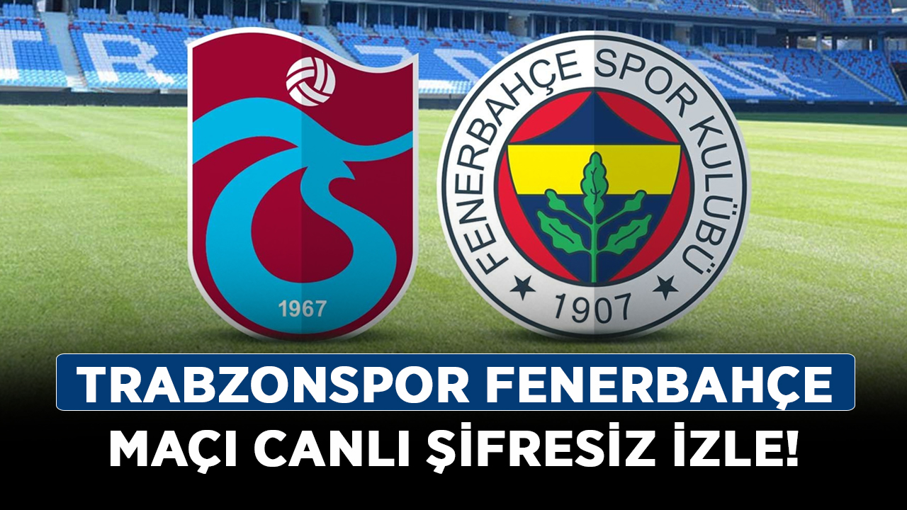 Trabzonspor-Fenerbahçe-maçı-canlı-şifresiz-izle