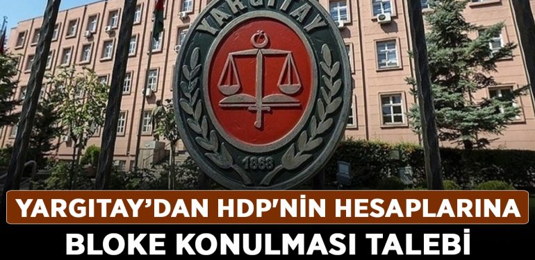 Yargıtay Başsavcısı HDP’nin hesaplarına bloke konulması talebi