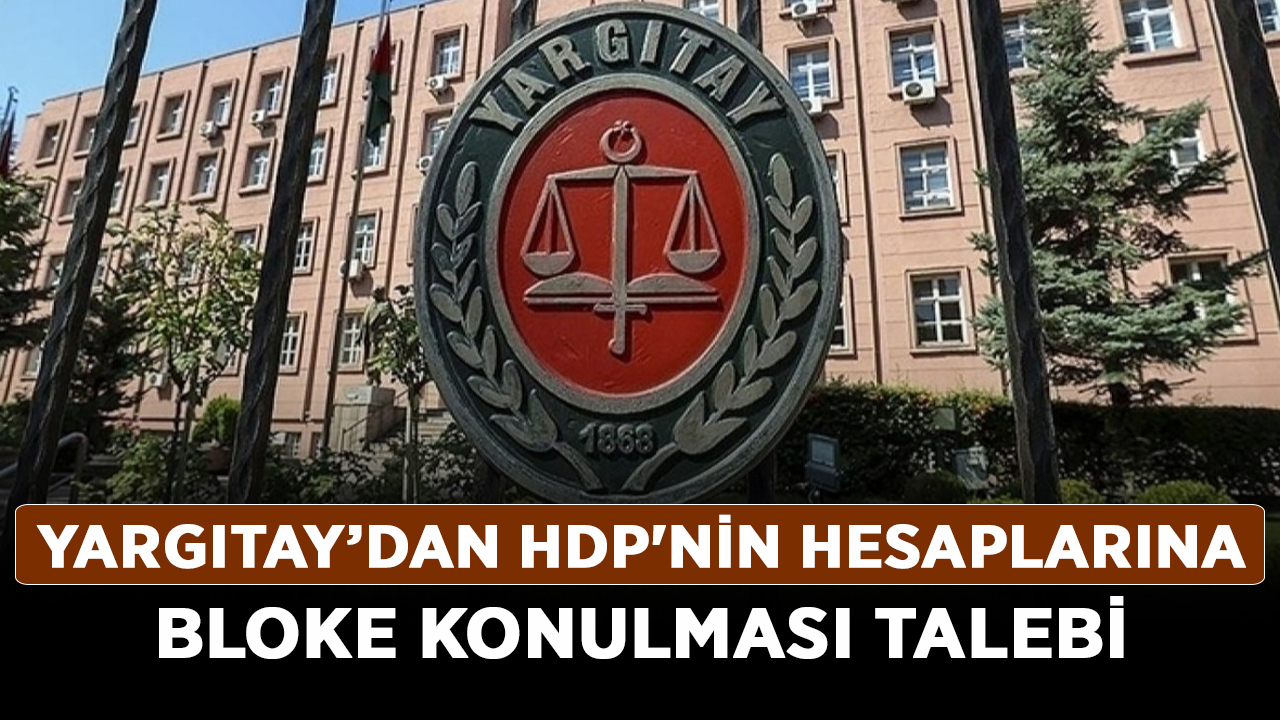 Yargıtay-Başsavcısı-HDP'nin-hesaplarına-bloke-konulması-talebi