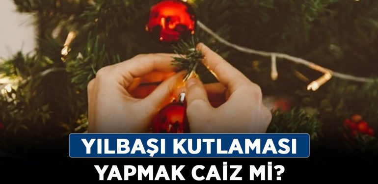 Yılbaşı kutlaması yapmak caiz mi? Evde yılbaşı kutlaması yapmak haram mı?