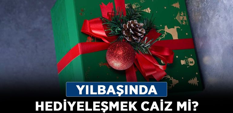 Yılbaşında hediyeleşmek caiz mi? Yılbaşında hediye almak/vermek haram mı?