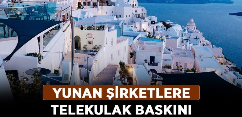 Yunan şirketlere telekulak baskını