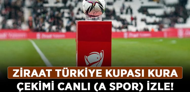 Ziraat Türkiye Kupası kura çekimi canlı (A SPOR) izle! ZTK son 16 Turu kura çekimi canlı şifresiz izle!