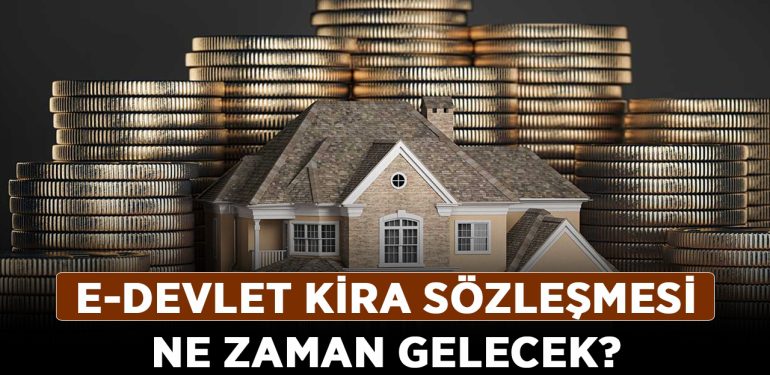 e-Devlet Kira Sözleşmesi ne zaman gelecek? e-Devlet Kira Sözleşmesi başvuru başladı mı?