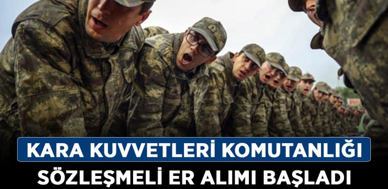 Kara Kuvvetleri Komutanlığı sözleşmeli er alımı başladı