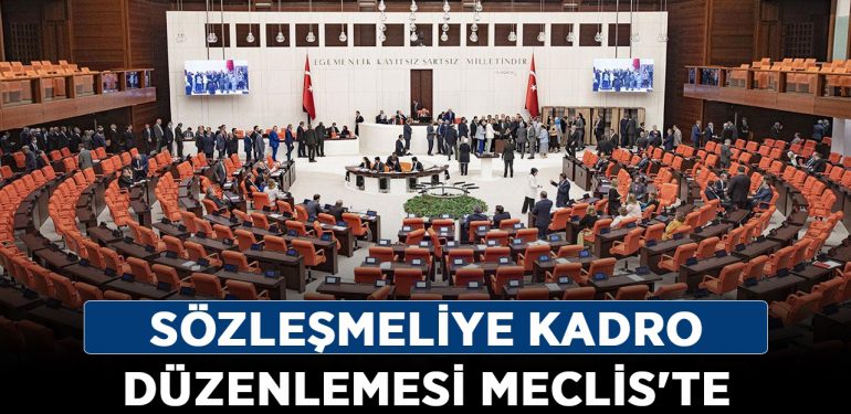 Sözleşmeliye kadro düzenlemesi Meclis’te